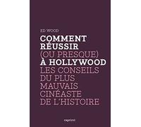 Comment réussir (ou presque) à Hollywood: Les conseils du plus mauvais cinéaste de l'Histoire