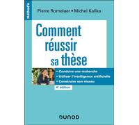 Comment réussir sa thèse Définir un sujet, conduire une recherche, soutenir sa thèse - 4ème édition - Pierre Romelaer - Dunod - broché - Guide