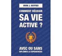 Comment Réussir Sa Vie Active ? - Avec Ou Sans Diplômes Et Expériences