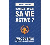 Comment réussir sa vie active ?: Avec ou sans diplômes et expériences