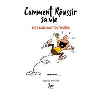 Comment réussir sa vie: Les 6 clés pour tout réussir