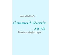Comment Réussir Sa Vie - Réussir Sa Vie De Couple