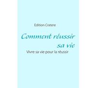 Comment Réussir Sa Vie - Vivre Sa Vie Pour La Réussir