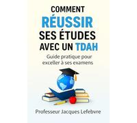 Comment Réussir ses études avec un TDAH: Guide complet pour rester concentré, organisé et motivé afin d'exceller avec un TDAH