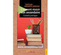 Comment réussir son secondaire : conseils pratiques Conseils pratiques - Gertrude Endante Anguile - Jets D'encre - broché - Scolaire / Universitaire