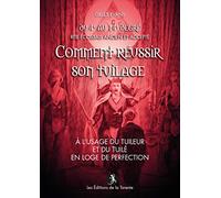 Comment réussir son tuilage - à l’usage du tuileur et du tuilé en loge de perfection - R.E.A.A.