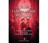 Comment réussir son tuilage - à l’usage du tuileur et du tuilé en loge de perfection - R.E.A.A. A l’usage du tuileur et du tuilé en loge de perfection, R.E.A.A. - Gilles Evans - La Tarente Eds De - br