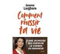 Comment réussir ta vie: A une jeunesse qui cherche le chemin du bonheur