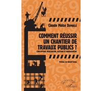 Comment réussir un chantier de travaux publics ? – Conception, réalisation, gestion et management