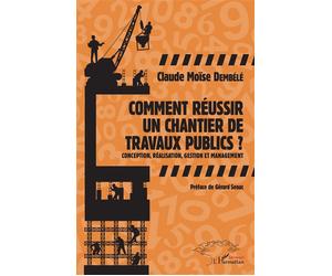 Comment réussir un chantier de travaux publics ? Conception, réalisation, gestion et management - Claude Moise Dembélé - L'harmattan - broché - Monographie