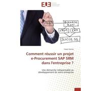 Comment réussir un projet e-Procurement SAP SRM dans l'entreprise ? Une démarche indispensable au développement de votre entreprise - Yasser Hocine - Universitaires Europeennes - broché - Livre