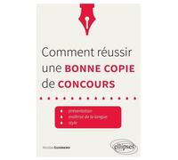 Comment réussir une bonne copie de concours. Présentation, maîtrise de la langue, style. • trucs et astuces - Nicolas Guerrero - Ellipses - broché - Scolaire / Universitaire