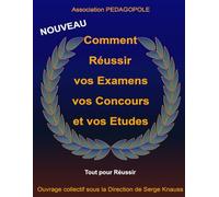 Comment réussir vos examens, vos concours et vos études: Tout pour réussir