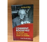 Comment Roosevelt fit entrer les Etats unis dans la guerre