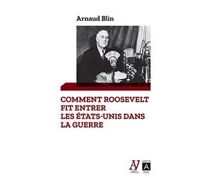 Comment Roosevelt fit entrer les Etats-Unis dans la guerre
