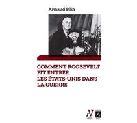 Comment Roosevelt fit entrer les Etats unis dans la guerre - Arnaud Blin - Andre Versaille Eds - broché - Essai