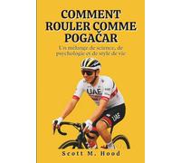 Comment Rouler Comme Pogačar: Un mélange de science, de psychologie et de style de vie