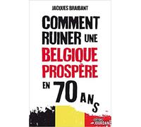 Comment Ruiner Une Belgique Prospère En 70 Ans
