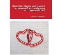 Comment russir une relation amoureuse en mariage ou en conjoint de fait - Jacinthe Lucie Moreau - Lulu Press Inc. - Livre en Anglais Jacinthe Lucie MoreauJacinthe Lucie Moreau (Auteur)