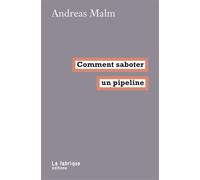 Comment saboter un pipeline - Andreas Malm - La Fabrique Eds - broché - Etude