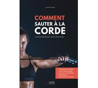 Comment Sauter à La Corde - Les Secrets Dévoilés Pour Sauter Comme Un Pro: Par David SEAK