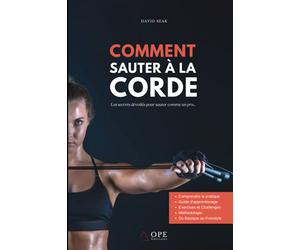 Comment Sauter à La Corde - Les Secrets Dévoilés Pour Sauter Comme Un Pro: Par David SEAK