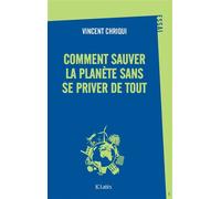 Comment sauver la planète sans se priver de tout ? - Vincent Chriqui - Lattes - broché - Essai