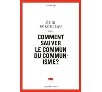 Comment sauver le commun du communisme ? - Érik Bordeleau - Le Quartanier - broché - Etude