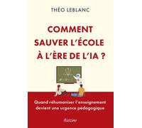 Comment sauver l'école à l'ère de l'IA ? - Quand réhumaniser l'enseignement devient une urgence pédagogique - Théo Leblanc - Diateino Eds - broché - Essai