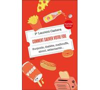 Comment sauver votre foie Surpoids, diabète, malbouffe, alcool, sédentarité... - Pr Laurent Castera - Dunod - ebook (ePub) - Guide