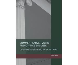 COMMENT SAUVER VOTRE PREVOYANCE EN SUISSE: LE GUIDE DU 3ÈME PILIER EN ACTIONS