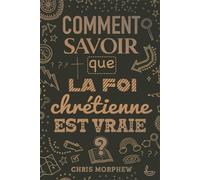 Comment savoir que la foi chrétienne est vraie ? - Chris Morphew - Ligue Pour La Lecture De La Bible - broché - Document jeunesse