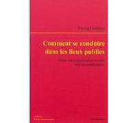 Comment se conduire dans les lieux publics Erving Goffman (Auteur)