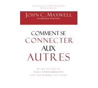 Comment Se Connecter Aux Autres - Ce Que Les Gens Les Plus Performants Font Différemment Des Autres