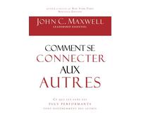 Comment se connecter aux autres Ce que les gens les plus performants font différemment des autres - John C. Maxwell - Inspiration Publishings - broché - Guide