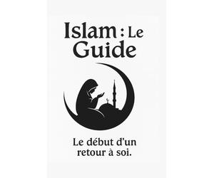 Comment se convertir à l’islam : guide spirituel et pratique pour comprendre la foi, prier, et vivre sa religion au quotidien: Un chemin apaisé vers ... croire, pratiquer et grandir dans la foi