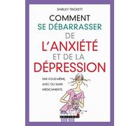 Comment se débarasser de l'anxiété et de la dépression: Par vous-même, avec ou sans médicaments