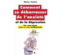 Comment se débarasser de l'anxiété et de la dépression ?: Par vous-même, avec ou sans médicaments