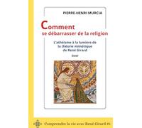 Comment se débarrasser de la religion: L'athéisme à la lumière de la théorie mimétique de René Girard