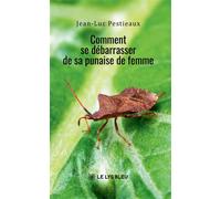 Comment se débarrasser de sa punaise de femme - Jean-Juc Pestieaux - Le Lys Bleu - broché - Roman