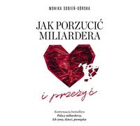 Comment se débarrasser d'un milliardaire ... et survivre à Monika Sobieñ-Górska (Buch auf Polnisch)