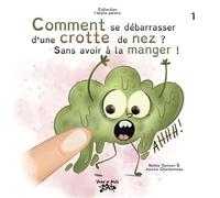 Comment se débarrasser d'une crotte de nez ? sans avoir à la manger ! - Jessica Charbonneau - Bande A Part Editions - cartonné - Album jeunesse