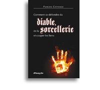 Comment se défendre du diable, de la sorcellerie et couper les liens