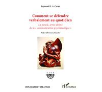 Comment se défendre verbalement au quotidien La parole, arme ultime de la "communication psychotactique" - Raymond H.A. Carter - L'harmattan - broché - Livre
