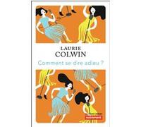 Comment se dire adieu ? Laurie Colwin (Auteur), Anne Berton (Traduction)