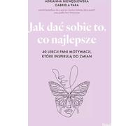 Comment se donner le meilleur. 40 leçons de Mme Motivation qui inspirent le changement - Adrianna Niewęgłowska, Gabriela Para (Ratgeber auf Polnisch)