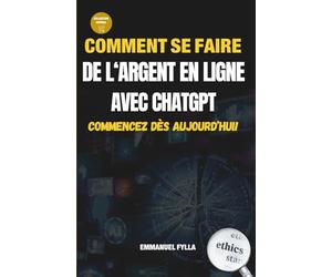 COMMENT SE FAIRE DE L'ARGENT EN LIGNE AVEC CHATGPT: COMMENCEZ DES AUJOURD'HUI !