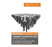 Comment se faire des amis de Dale Carnegie (analyse de livre): Un modèle de comportement idéal pour influencer son entourage