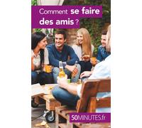 Comment se faire des amis ? - Joachim Gaulin - 50minutes.fr - broché - Guide