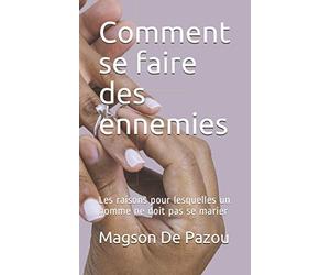 Comment se faire des ennemies: Les raisons pour lesquelles un homme ne doit pas se marier